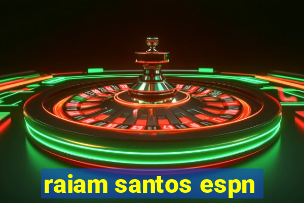 raiam santos espn
